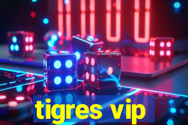 tigres vip